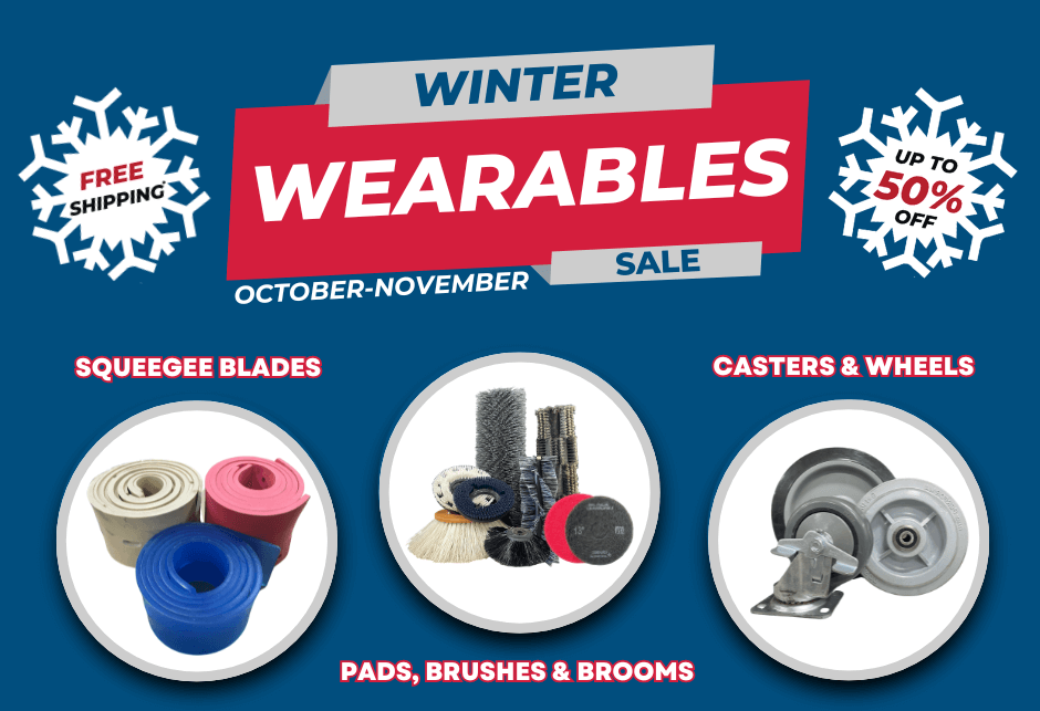 
WINTER WEARABLES SALE OCTOBER-NOVEMBER SQUEEGEE BLADES, PADS, BRUSHES & BROOMS, CASTERS & WHEELS
UP TO 50% OFF, SOME FREE SHIPPING 
