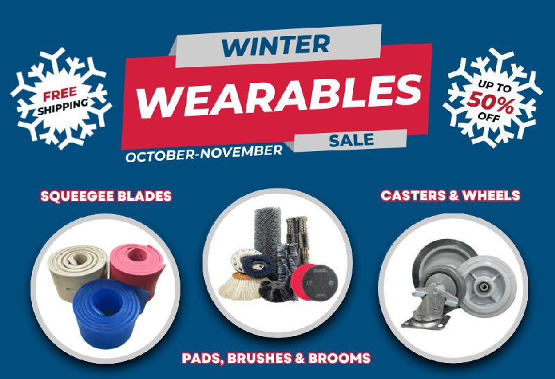 Winter Wearables Sale - October-November. Up to 50% off on squeegee blads, casters and wheels, pads, brushes and brooms, with free shipping